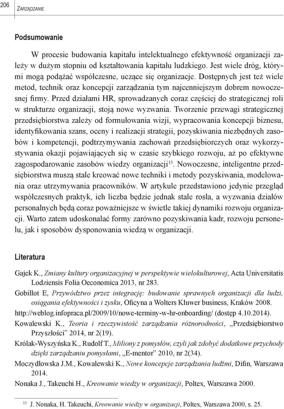 Przed działami HR, sprowadzanych coraz częściej do strategicznej roli w strukturze organizacji, stoją nowe wyzwania.