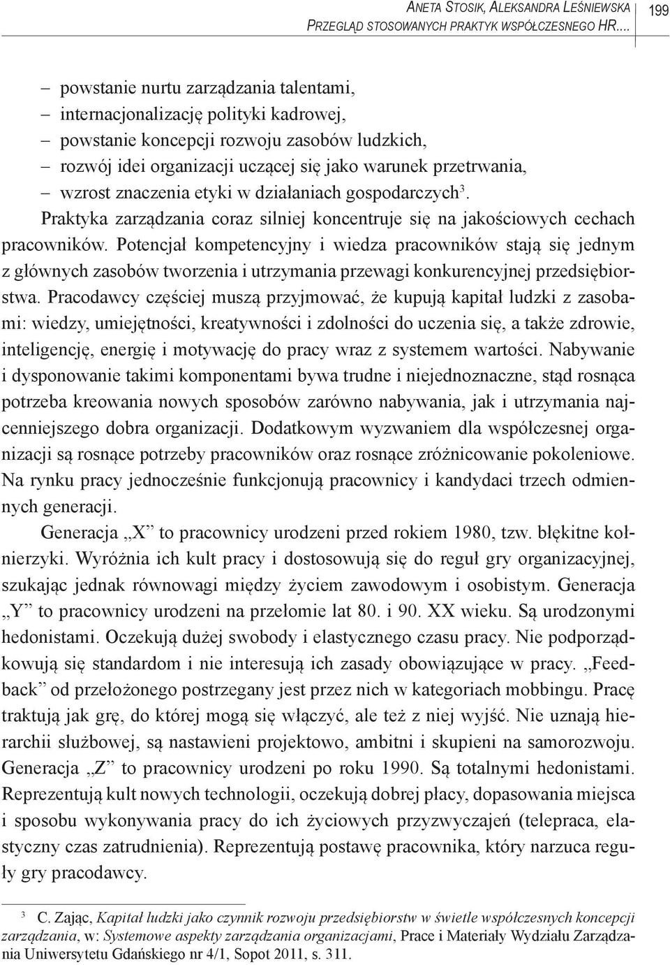 znaczenia etyki w działaniach gospodarczych 3. Praktyka zarządzania coraz silniej koncentruje się na jakościowych cechach pracowników.