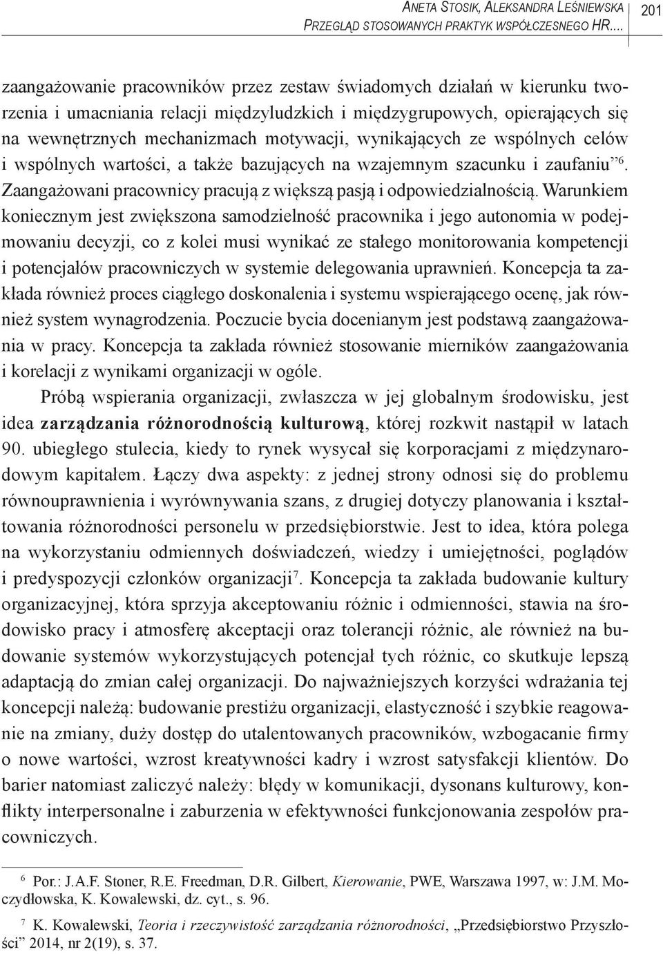 wynikających ze wspólnych celów i wspólnych wartości, a także bazujących na wzajemnym szacunku i zaufaniu 6. Zaangażowani pracownicy pracują z większą pasją i odpowiedzialnością.