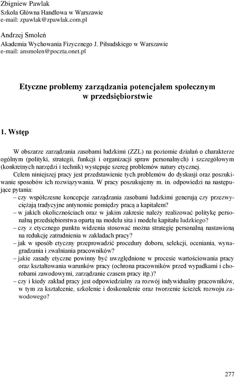 Wstęp W obszarze zarządzania zasobami ludzkimi (ZZL) na poziomie działań o charakterze ogólnym (polityki, strategii, funkcji i organizacji spraw personalnych) i szczegółowym (konkretnych narzędzi i