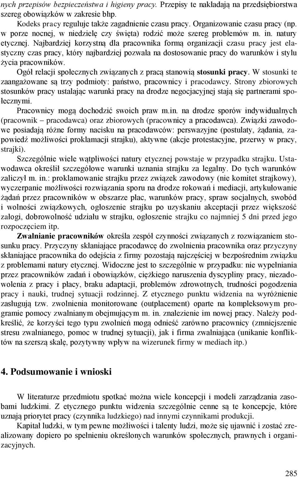 Najbardziej korzystną dla pracownika formą organizacji czasu pracy jest elastyczny czas pracy, który najbardziej pozwala na dostosowanie pracy do warunków i stylu życia pracowników.