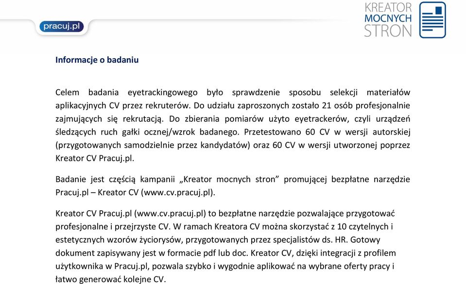 Przetestowano 60 CV w wersji autorskiej (przygotowanych samodzielnie przez kandydatów) oraz 60 CV w wersji utworzonej poprzez Kreator CV Pracuj.pl.