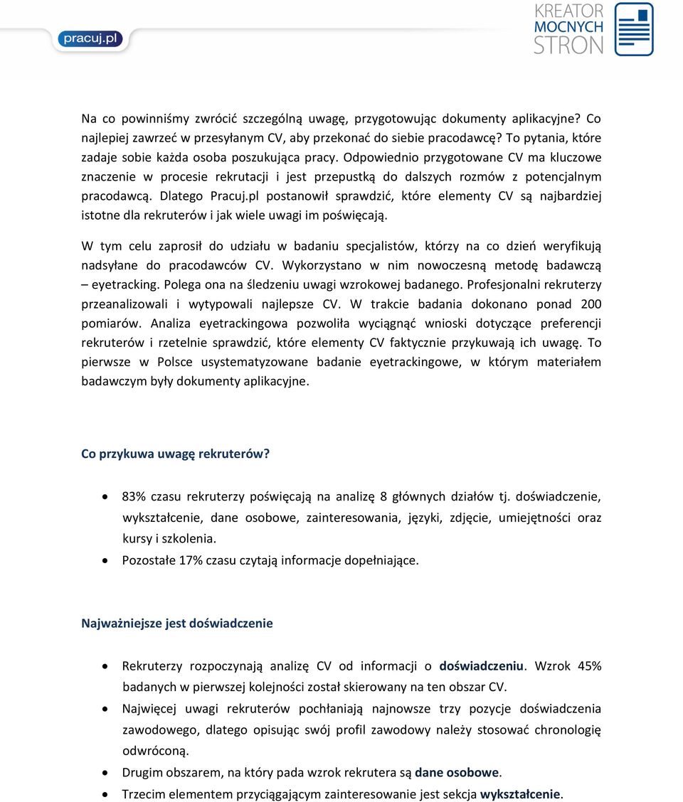 Dlatego Pracuj.pl postanowił sprawdzić, które elementy CV są najbardziej istotne dla rekruterów i jak wiele uwagi im poświęcają.