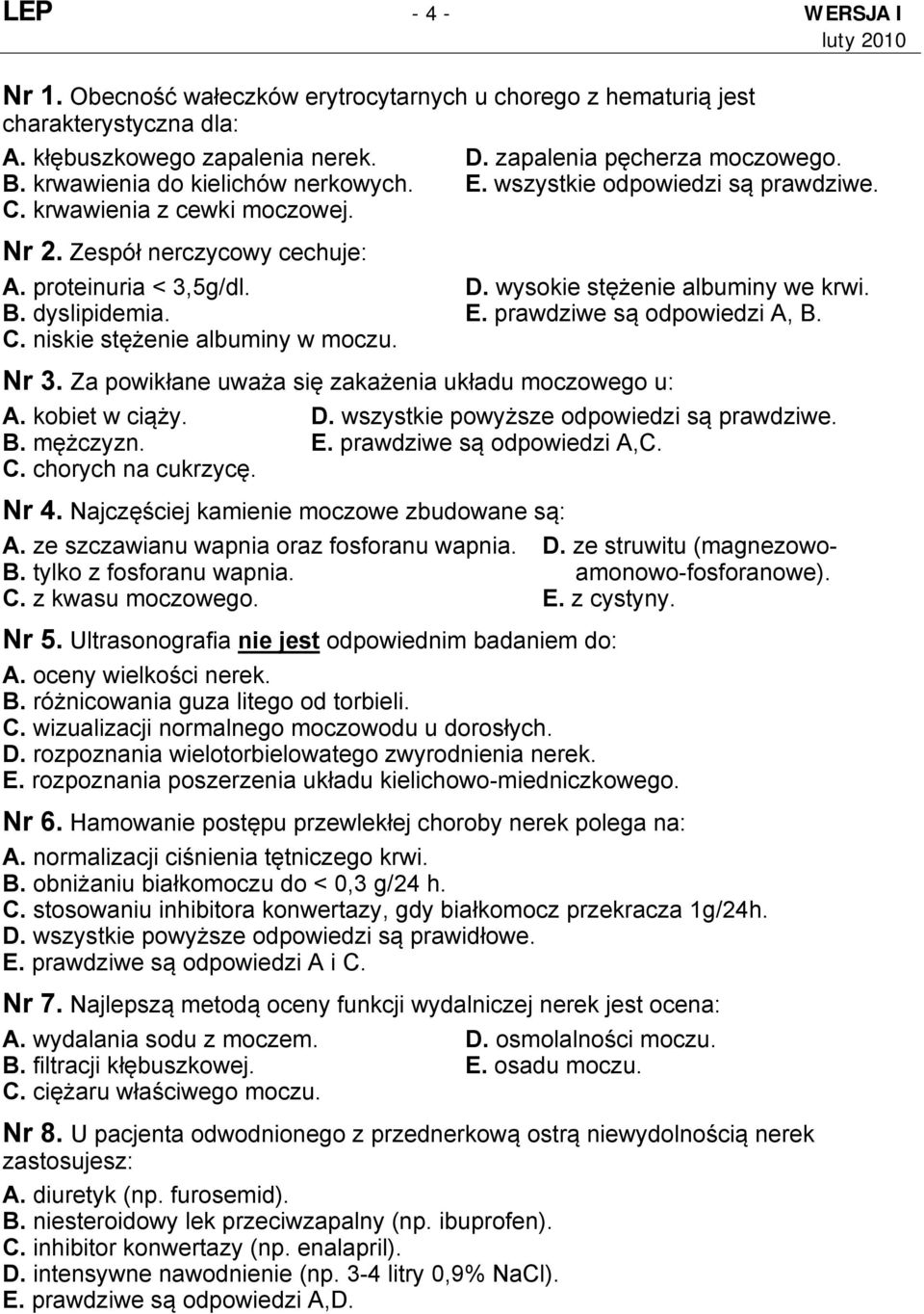 wysokie stężenie albuminy we krwi. B. dyslipidemia. E. prawdziwe są odpowiedzi A, B. C. niskie stężenie albuminy w moczu. Nr 3. Za powikłane uważa się zakażenia układu moczowego u: A. kobiet w ciąży.