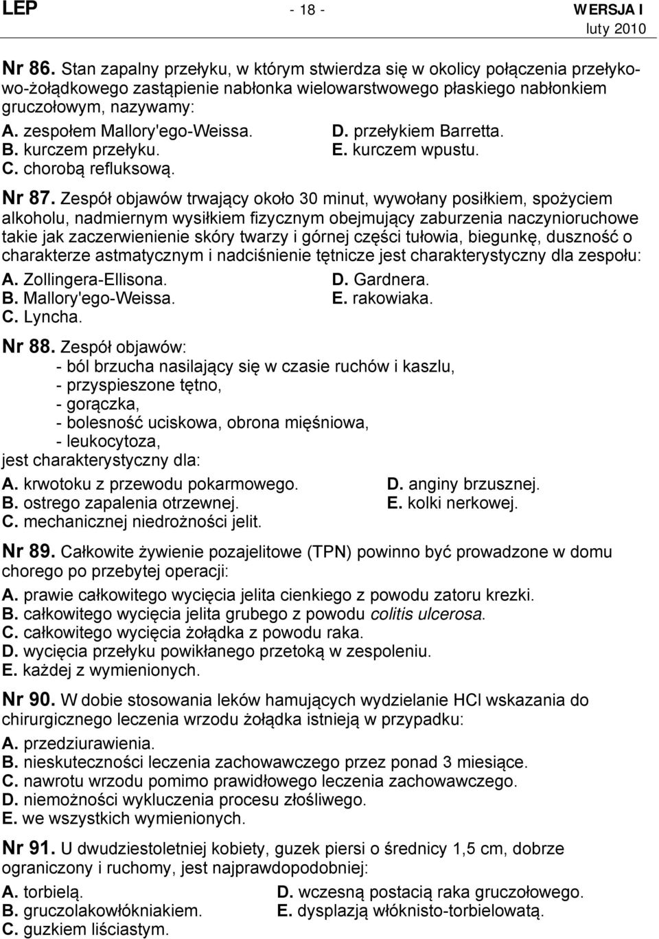 zespołem Mallory'ego-Weissa. D. przełykiem Barretta. B. kurczem przełyku. E. kurczem wpustu. C. chorobą refluksową. Nr 87.