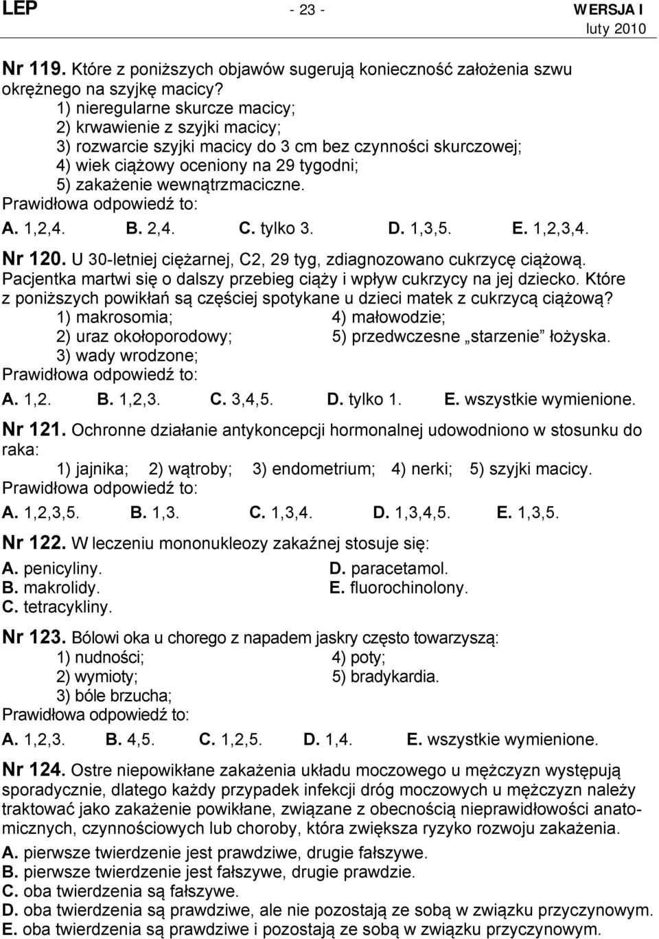 1,2,4. B. 2,4. C. tylko 3. D. 1,3,5. E. 1,2,3,4. Nr 120. U 30-letniej ciężarnej, C2, 29 tyg, zdiagnozowano cukrzycę ciążową.