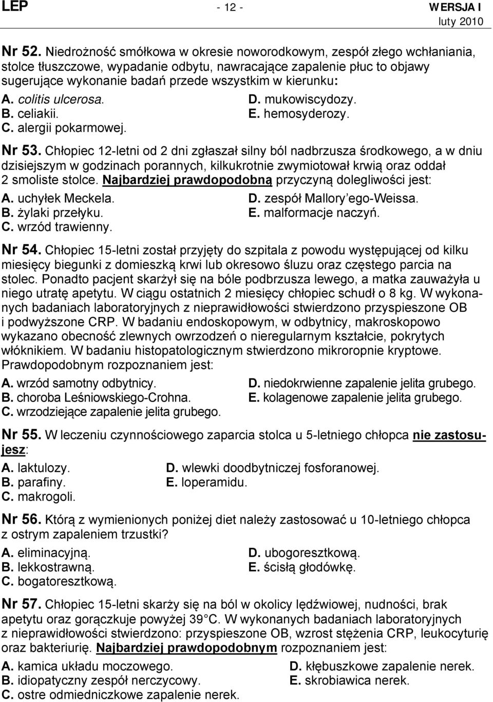 kierunku: A. colitis ulcerosa. D. mukowiscydozy. B. celiakii. E. hemosyderozy. C. alergii pokarmowej. Nr 53.