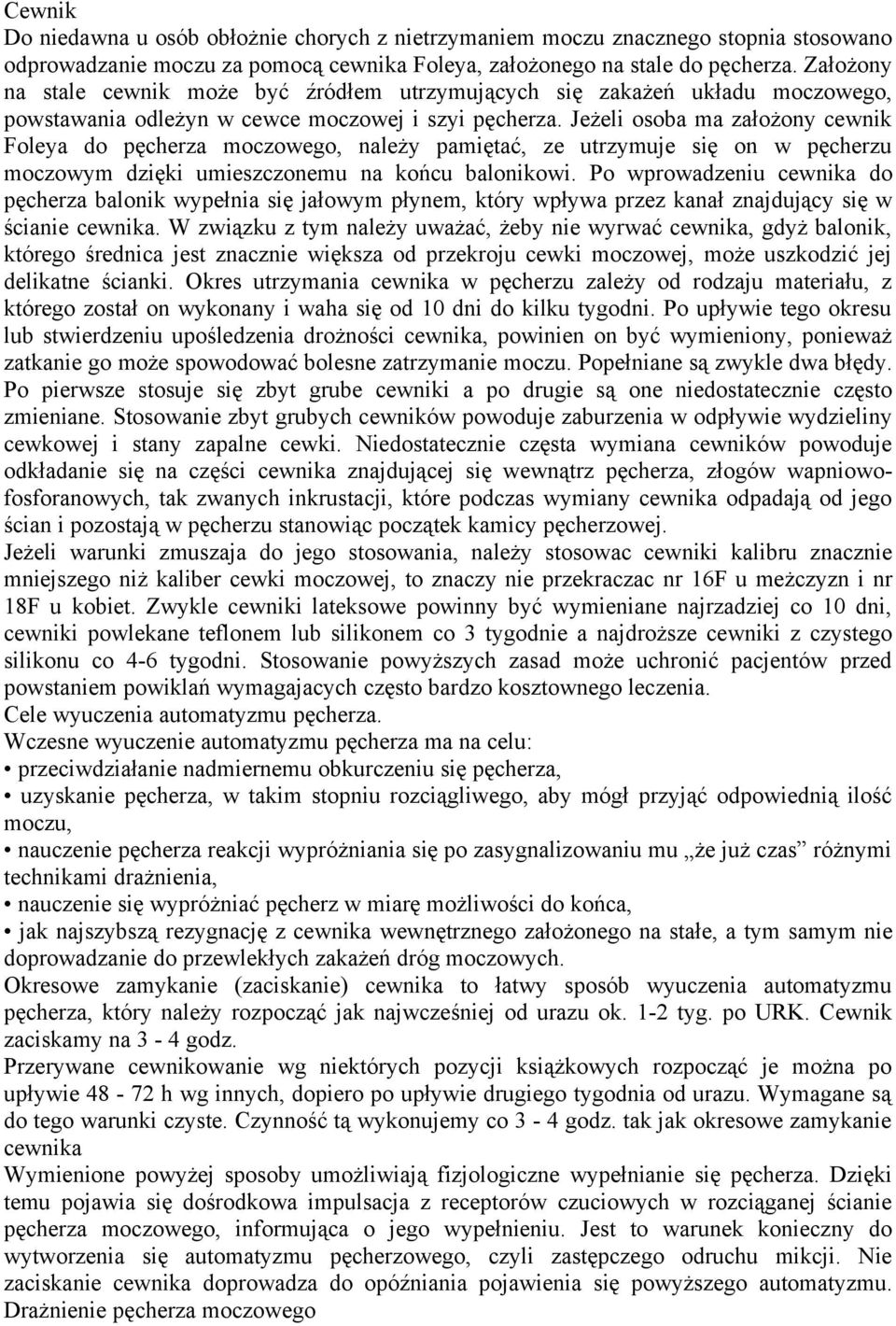 Jeżeli osoba ma założony cewnik Foleya do pęcherza moczowego, należy pamiętać, ze utrzymuje się on w pęcherzu moczowym dzięki umieszczonemu na końcu balonikowi.