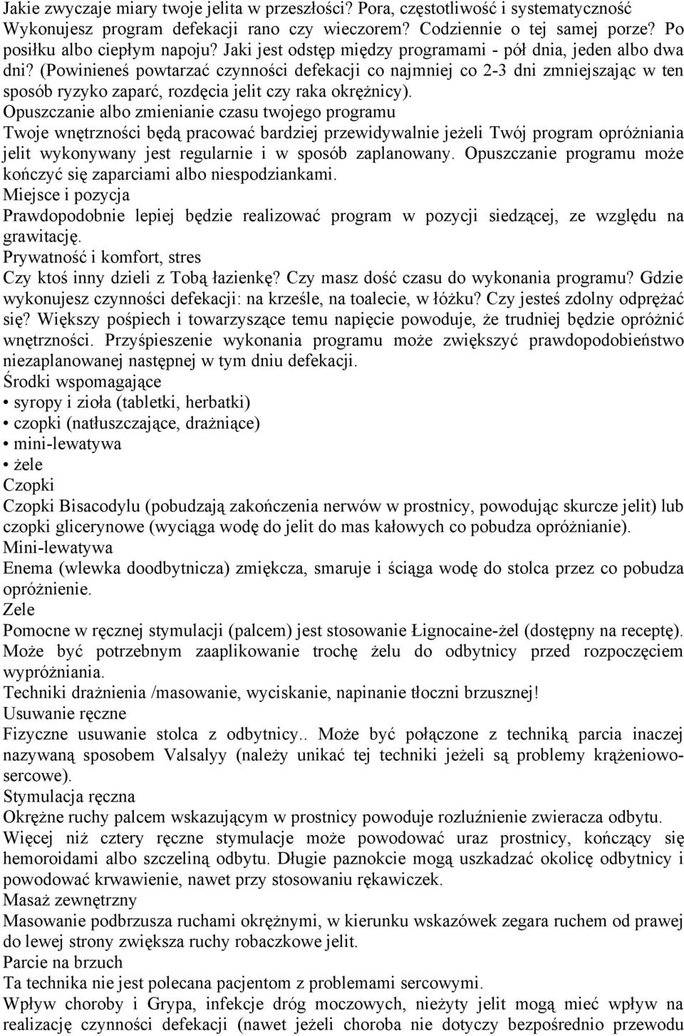 (Powinieneś powtarzać czynności defekacji co najmniej co 2-3 dni zmniejszając w ten sposób ryzyko zaparć, rozdęcia jelit czy raka okrężnicy).