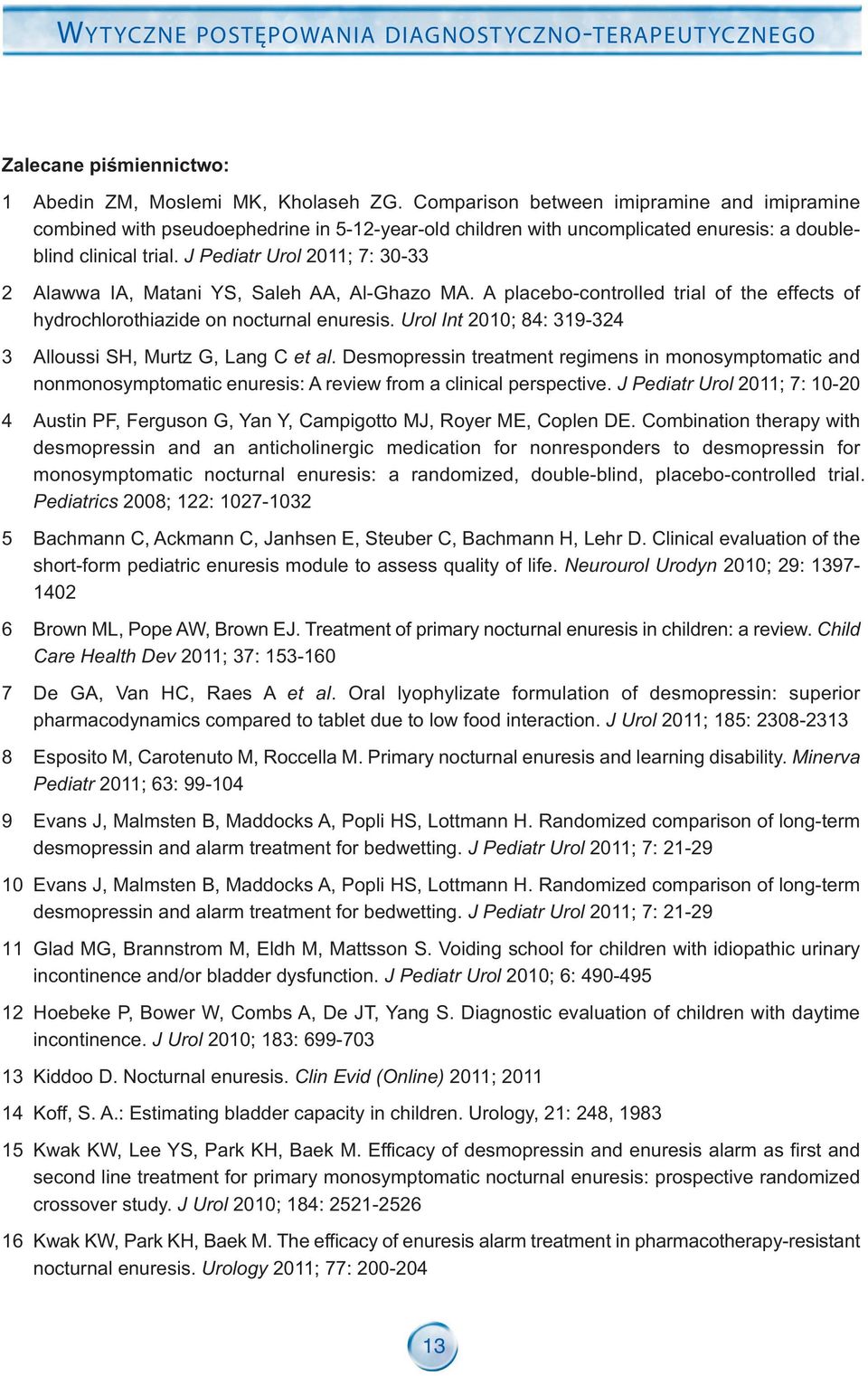 J Pediatr Urol 2011; 7: 30-33 Alawwa IA, Matani YS, Saleh AA, Al-Ghazo MA. A placebo-controlled trial of the effects of hydrochlorothiazide on nocturnal enuresis.