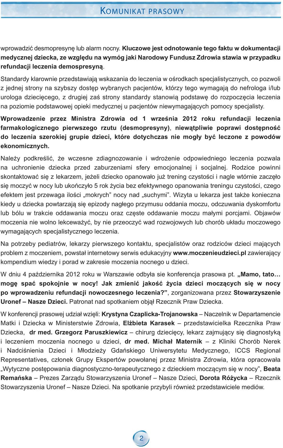 Standardy klarownie przedstawiają wskazania do leczenia w ośrodkach specjalistycznych, co pozwoli z jednej strony na szybszy dostęp wybranych pacjentów, którzy tego wymagają do nefrologa i/lub