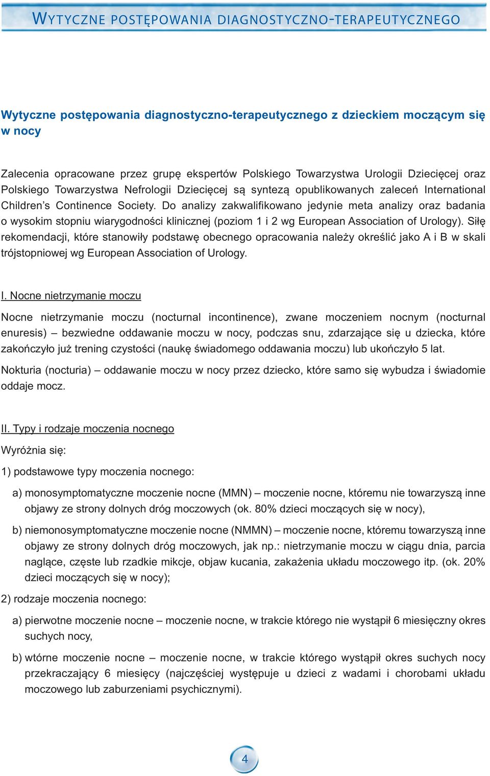 Do analizy zakwalifikowano jedynie meta analizy oraz badania o wysokim stopniu wiarygodności klinicznej (poziom 1 i 2 wg European Association of Urology).