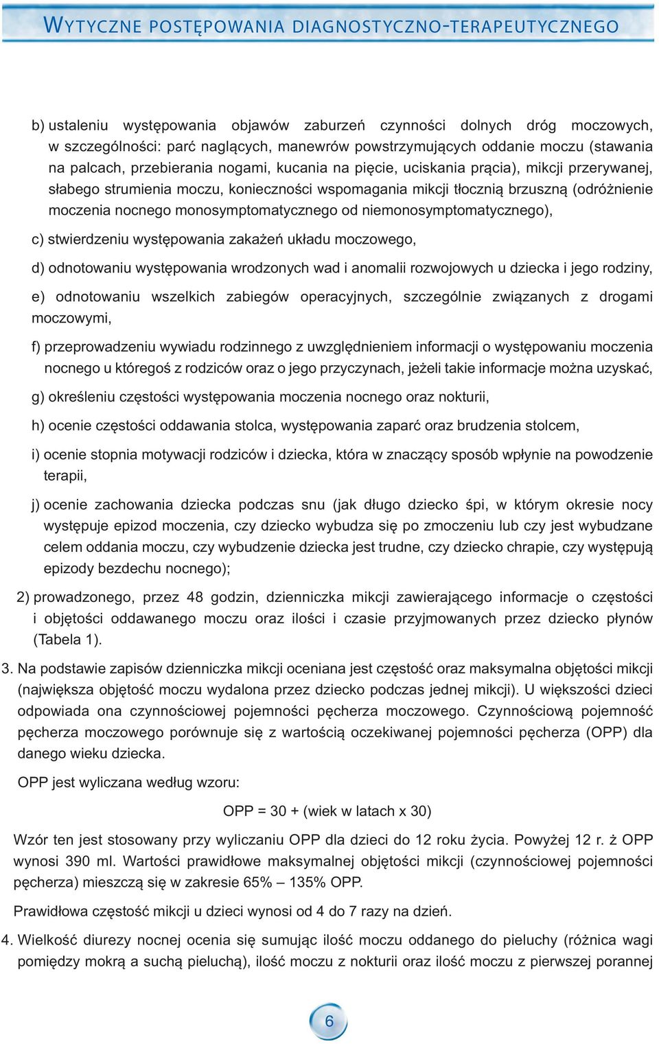 niemonosymptomatycznego), c) stwierdzeniu występowania zakażeń układu moczowego, d) odnotowaniu występowania wrodzonych wad i anomalii rozwojowych u dziecka i jego rodziny, e) odnotowaniu wszelkich