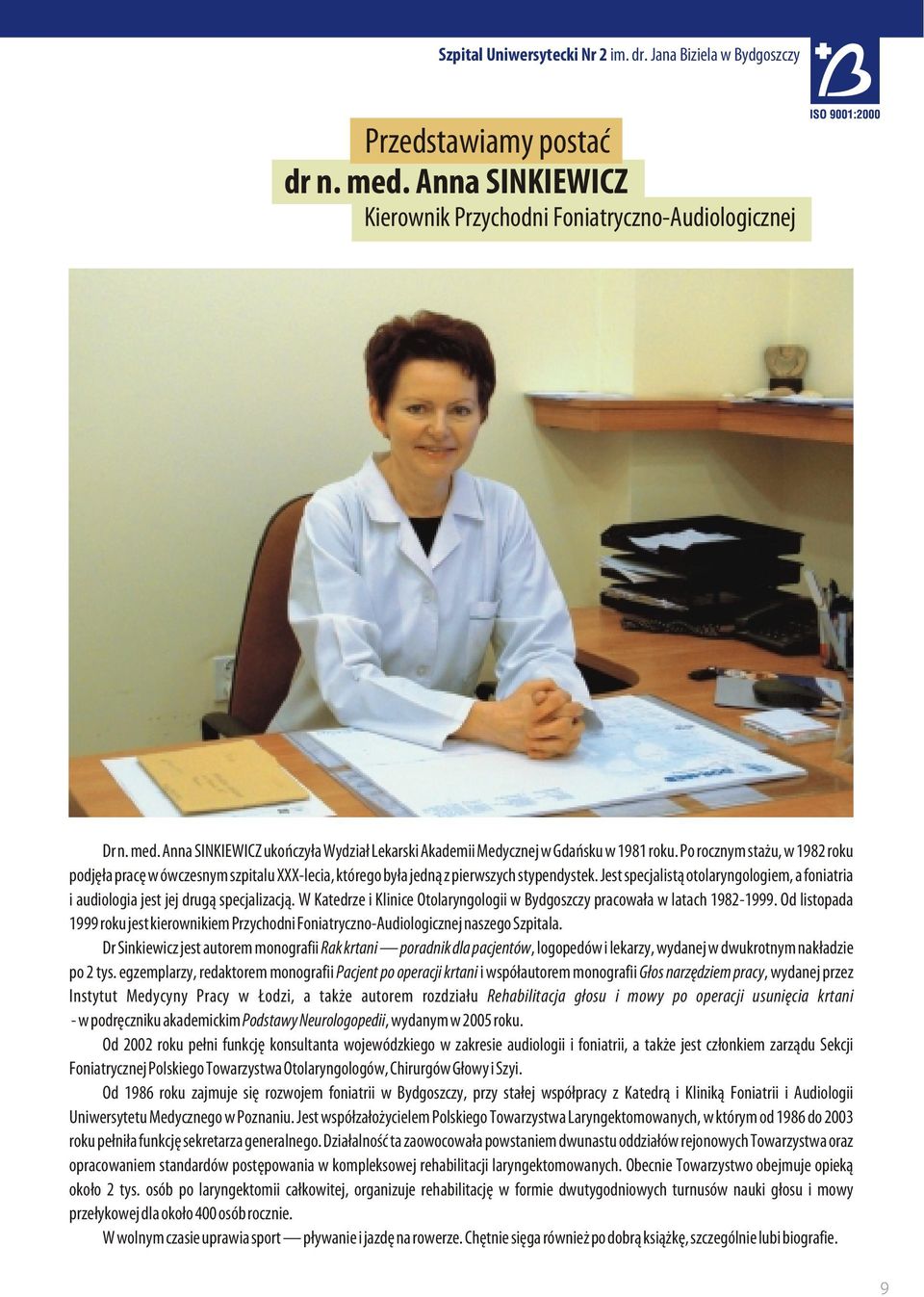 Jest specjalist¹ otolaryngologiem, a foniatria i audiologia jest jej drug¹ specjalizacj¹. W Katedrze i Klinice Otolaryngologii w Bydgoszczy pracowa³a w latach 1982-1999.