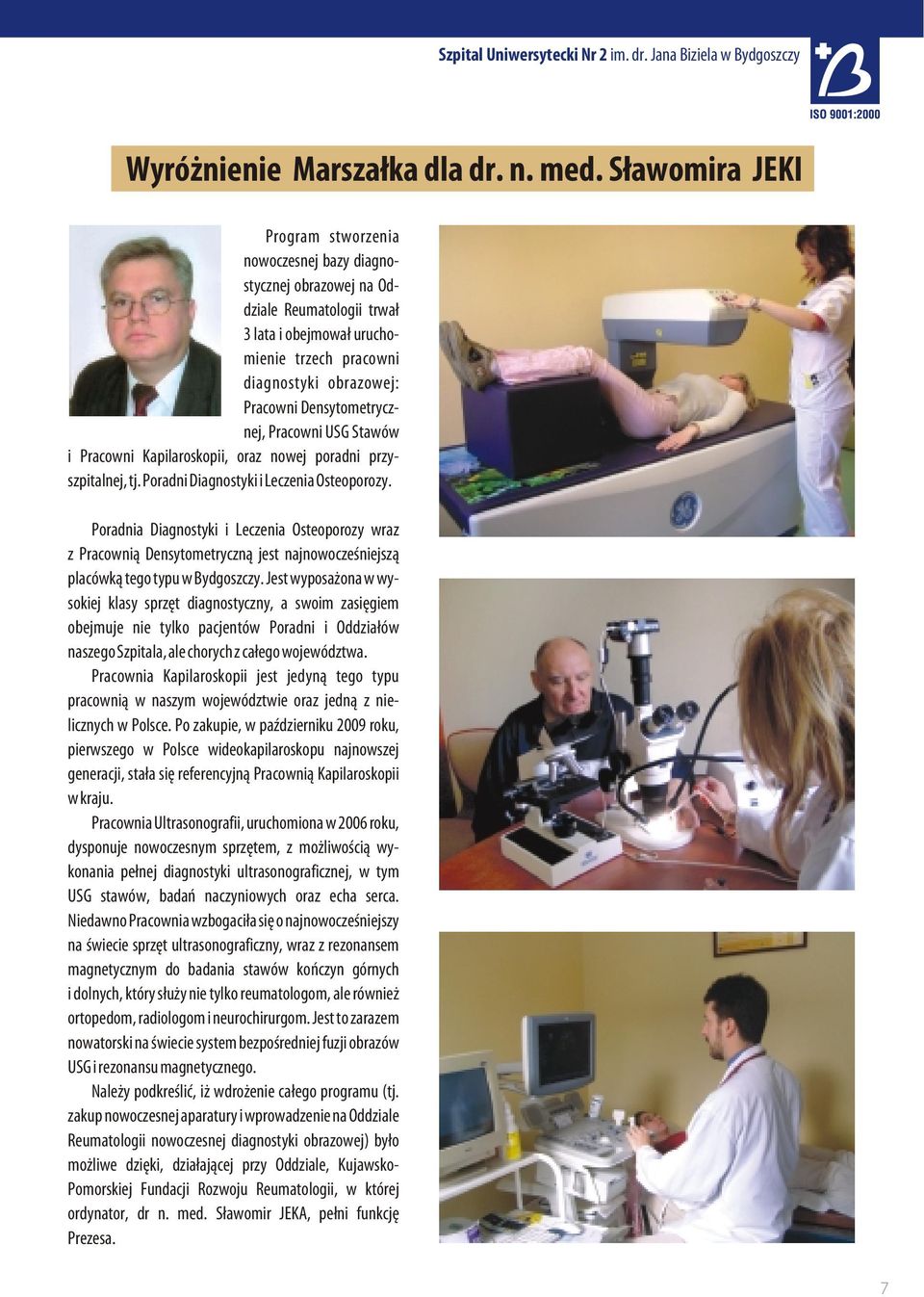 Densytometrycznej, Pracowni USG Stawów i Pracowni Kapilaroskopii, oraz nowej poradni przyszpitalnej, tj. Poradni Diagnostyki i Leczenia Osteoporozy.