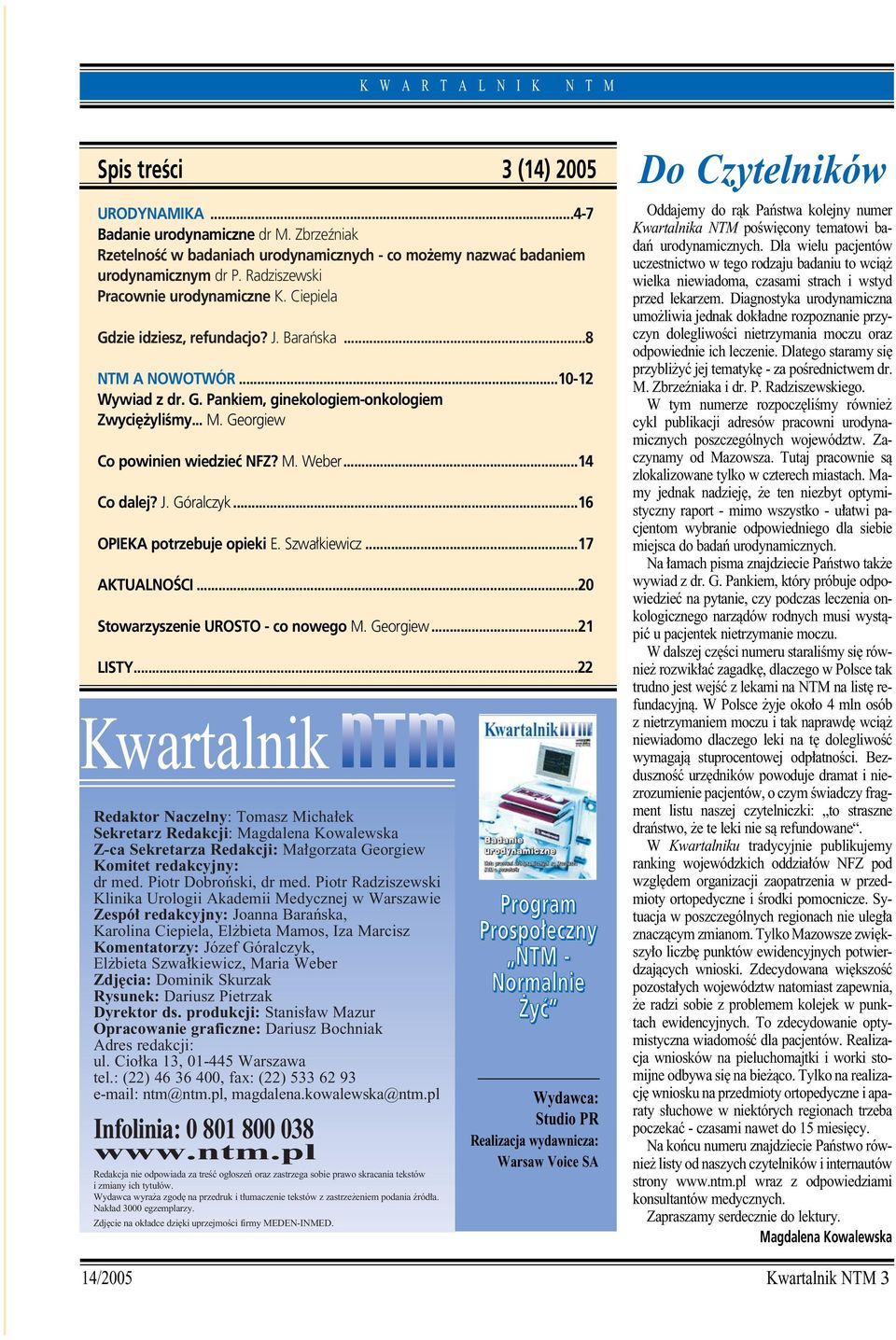 Georgiew Co powinien wiedzieç NFZ? M. Weber...14 Co dalej? J. Góralczyk...16 OPIEKA potrzebuje opieki E. Szwa kiewicz...17 AKTUALNOÂCI...20 Stowarzyszenie UROSTO - co nowego M. Georgiew...21 LISTY.