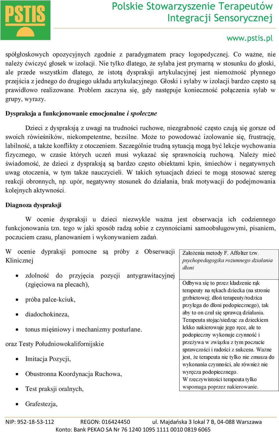 artykulacyjnego. Głoski i sylaby w izolacji bardzo często są prawidłowo realizowane. Problem zaczyna się, gdy następuje konieczność połączenia sylab w grupy, wyrazy.