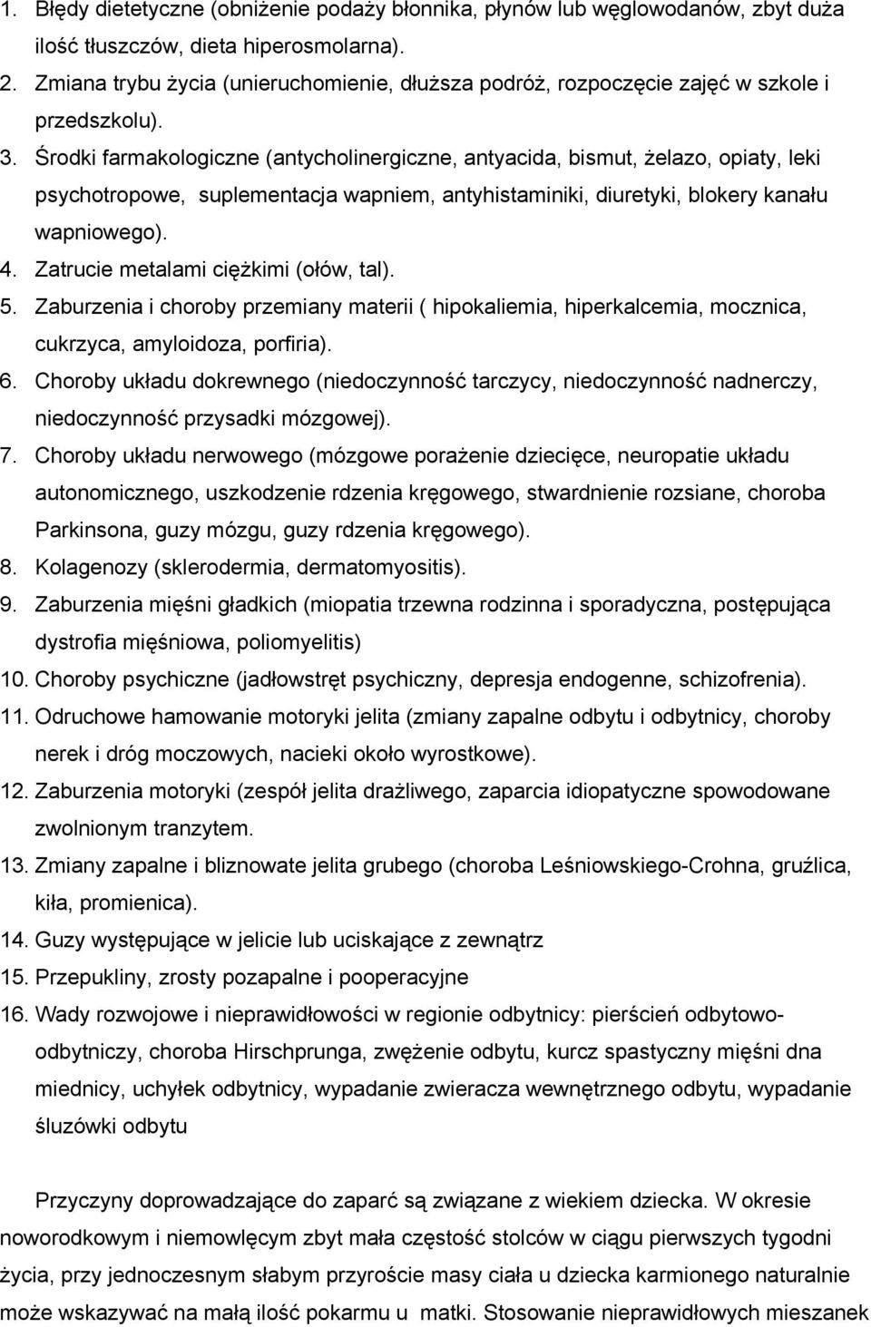 Środki farmakologiczne (antycholinergiczne, antyacida, bismut, żelazo, opiaty, leki psychotropowe, suplementacja wapniem, antyhistaminiki, diuretyki, blokery kanału wapniowego). 4.