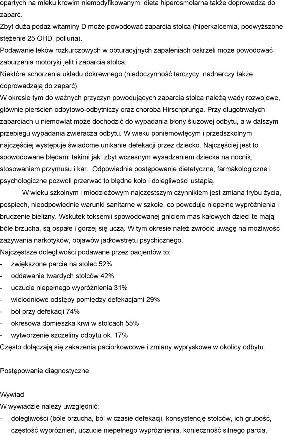 Podawanie leków rozkurczowych w obturacyjnych zapaleniach oskrzeli może powodować zaburzenia motoryki jelit i zaparcia stolca.