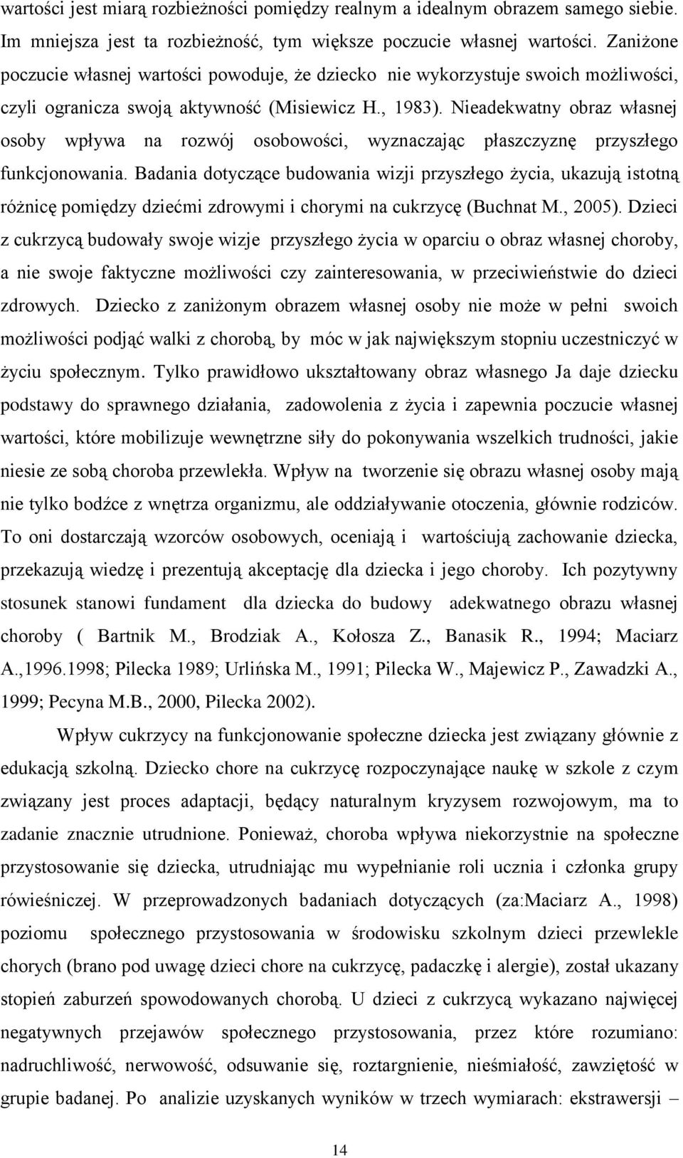 Nieadekwatny obraz własnej osoby wpływa na rozwój osobowości, wyznaczając płaszczyznę przyszłego funkcjonowania.