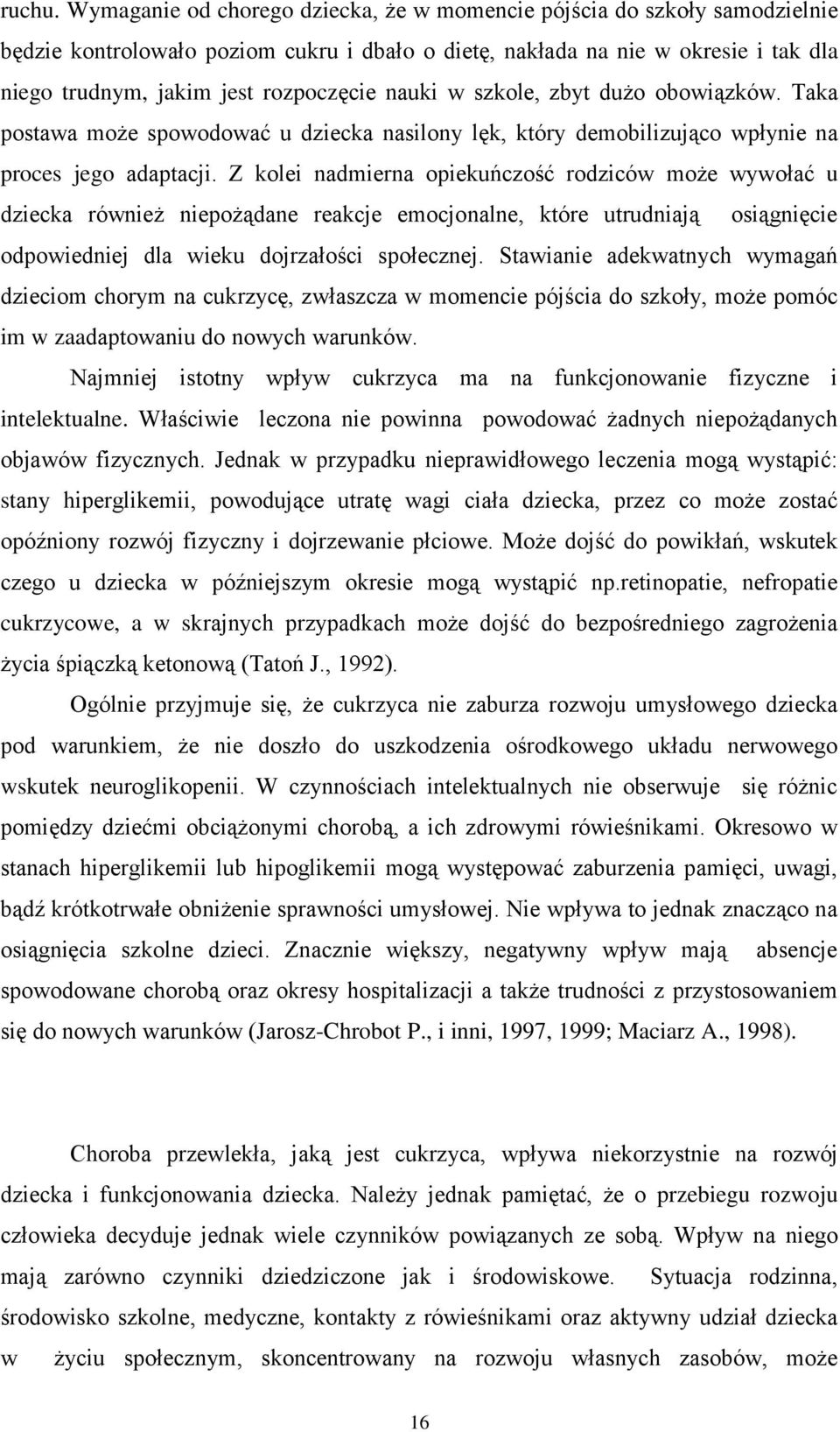 nauki w szkole, zbyt dużo obowiązków. Taka postawa może spowodować u dziecka nasilony lęk, który demobilizująco wpłynie na proces jego adaptacji.