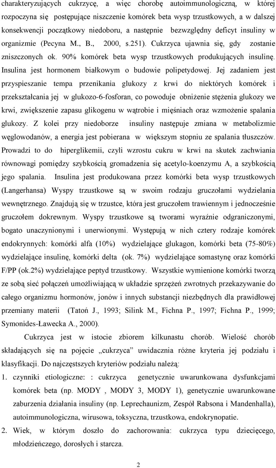 Insulina jest hormonem białkowym o budowie polipetydowej.