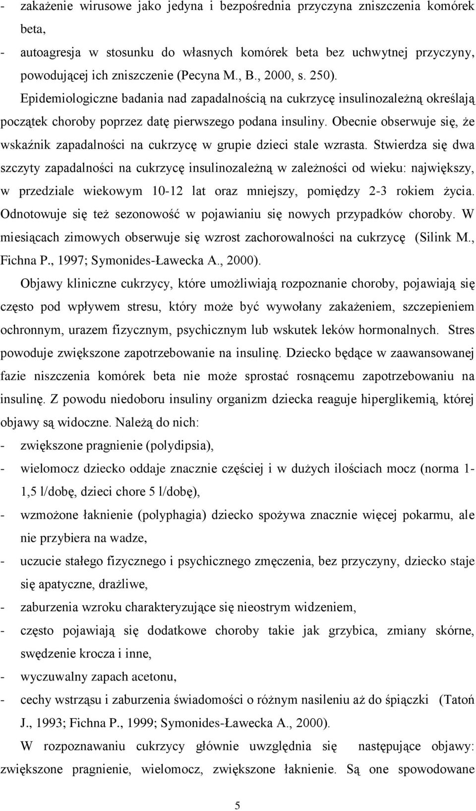 Obecnie obserwuje się, że wskaźnik zapadalności na cukrzycę w grupie dzieci stale wzrasta.