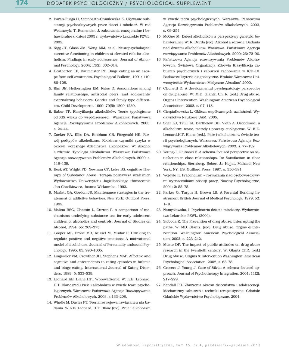 Journal of Abnormal Psychology, 2004; 13(2): 302 314. 04. Heatherton TF, Baumeister RF. Binge eating as an escape from self-awareness. Psychological Bulletin, 1991; 110: 86 108. 05.