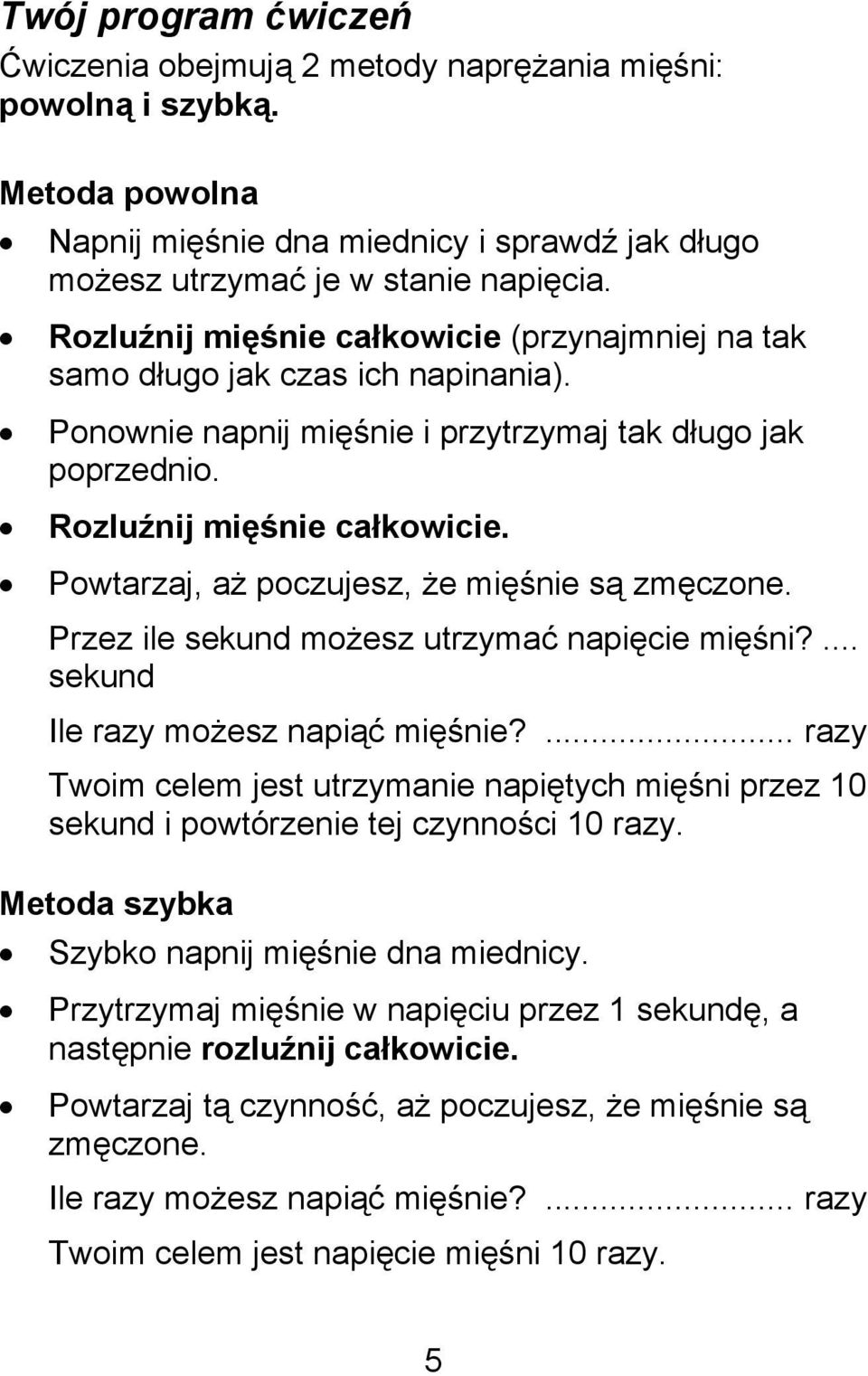 Powtarzaj, aż poczujesz, że mięśnie są zmęczone. Przez ile sekund możesz utrzymać napięcie mięśni?... sekund Ile razy możesz napiąć mięśnie?