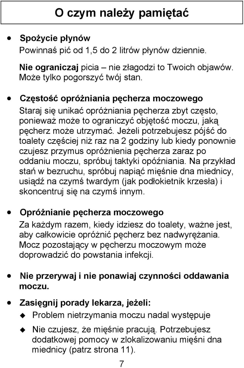 Jeżeli potrzebujesz pójść do toalety częściej niż raz na 2 godziny lub kiedy ponownie czujesz przymus opróżnienia pęcherza zaraz po oddaniu moczu, spróbuj taktyki opóźniania.