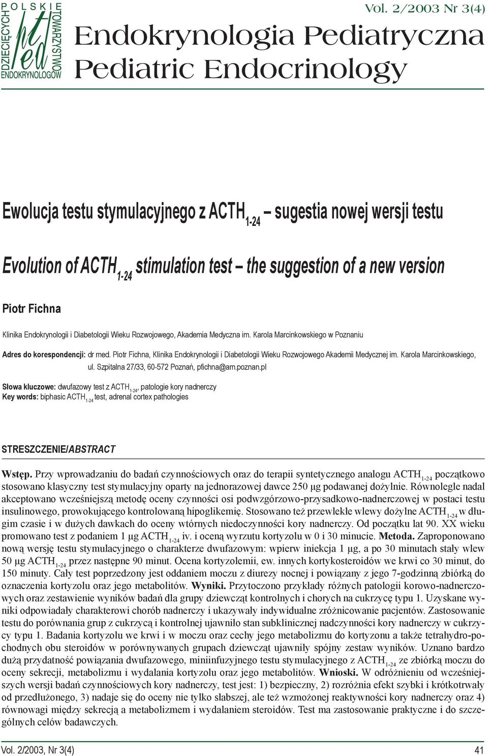 Piotr Fichna, Klinika Endokrynologii i Diabetologii Wieku Rozwojowego Akademii Medycznej im. Karola Marcinkowskiego, ul. Szpitalna 27/33, 60-572 Poznań, pfichna@am.poznan.