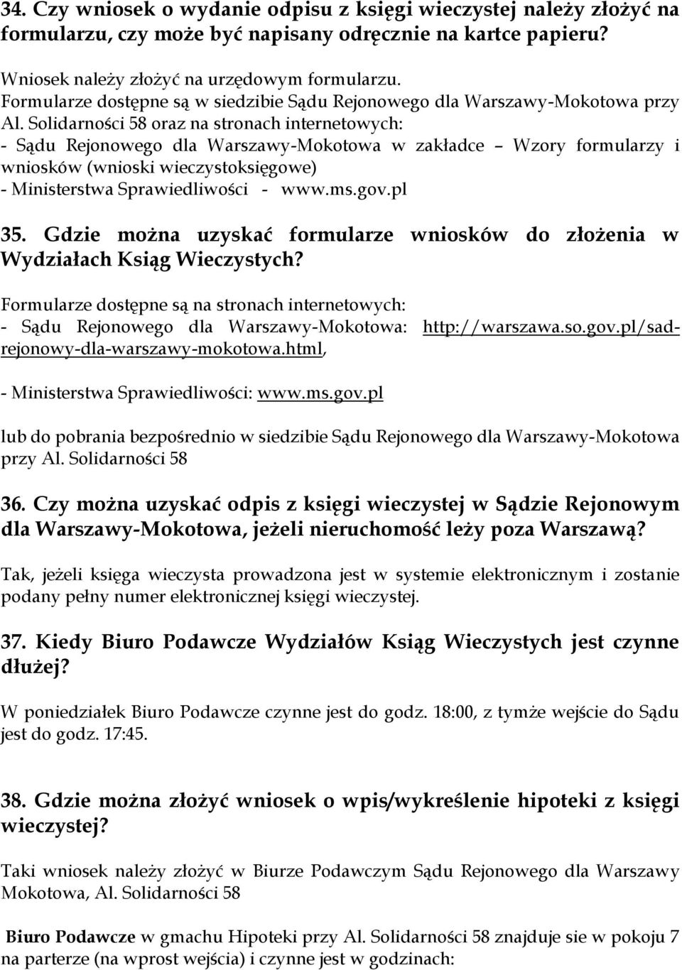 Solidarności 58 oraz na stronach internetowych: - Sądu Rejonowego dla Warszawy-Mokotowa w zakładce Wzory formularzy i wniosków (wnioski wieczystoksięgowe) - Ministerstwa Sprawiedliwości - www.ms.gov.