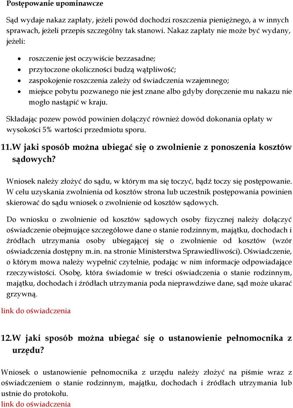 pozwanego nie jest znane albo gdyby doręczenie mu nakazu nie mogło nastąpić w kraju. Składając pozew powód powinien dołączyć również dowód dokonania opłaty w wysokości 5% wartości przedmiotu sporu.