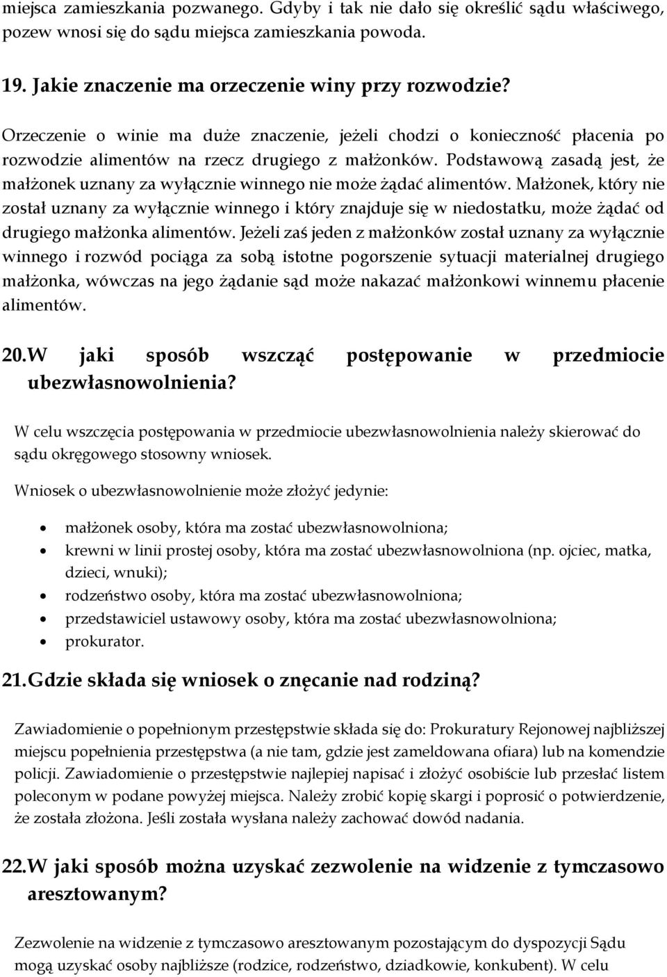 Podstawową zasadą jest, że małżonek uznany za wyłącznie winnego nie może żądać alimentów.