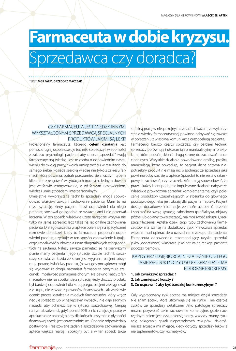 Profesjonalny farmaceuta, którego celem działania jest pomoc drugiej osobie stosuje techniki sprzedaży i wiadomości z zakresu psychologii pacjenta aby dobrze sprzedać swoją farmaceutyczną wiedzę.