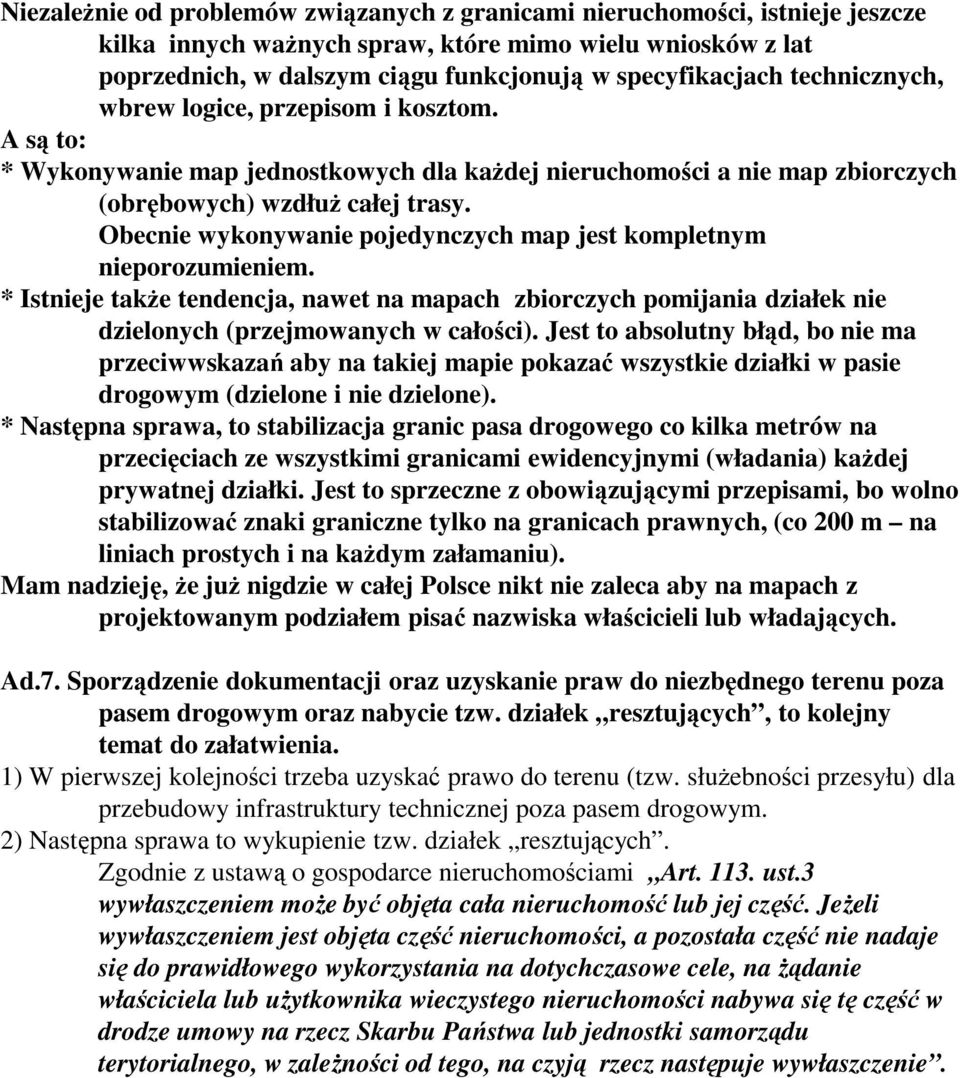 Obecnie wykonywanie pojedynczych map jest kompletnym nieporozumieniem. * Istnieje takŝe tendencja, nawet na mapach zbiorczych pomijania działek nie dzielonych (przejmowanych w całości).