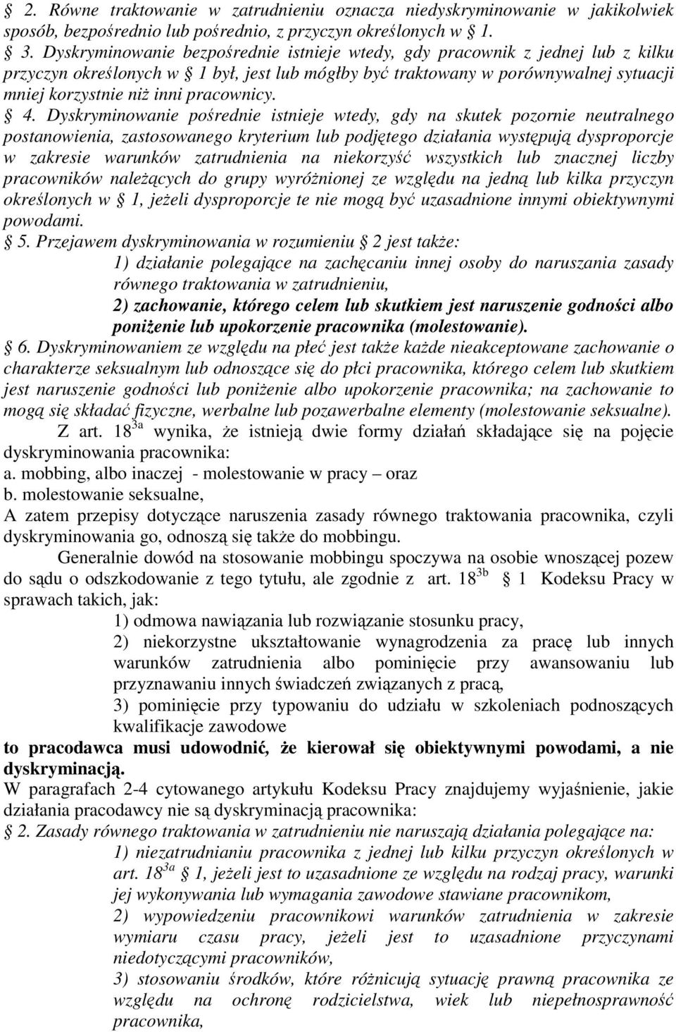 4. Dyskryminowanie porednie istnieje wtedy, gdy na skutek pozornie neutralnego postanowienia, zastosowanego kryterium lub podjtego działania wystpuj dysproporcje w zakresie warunków zatrudnienia na