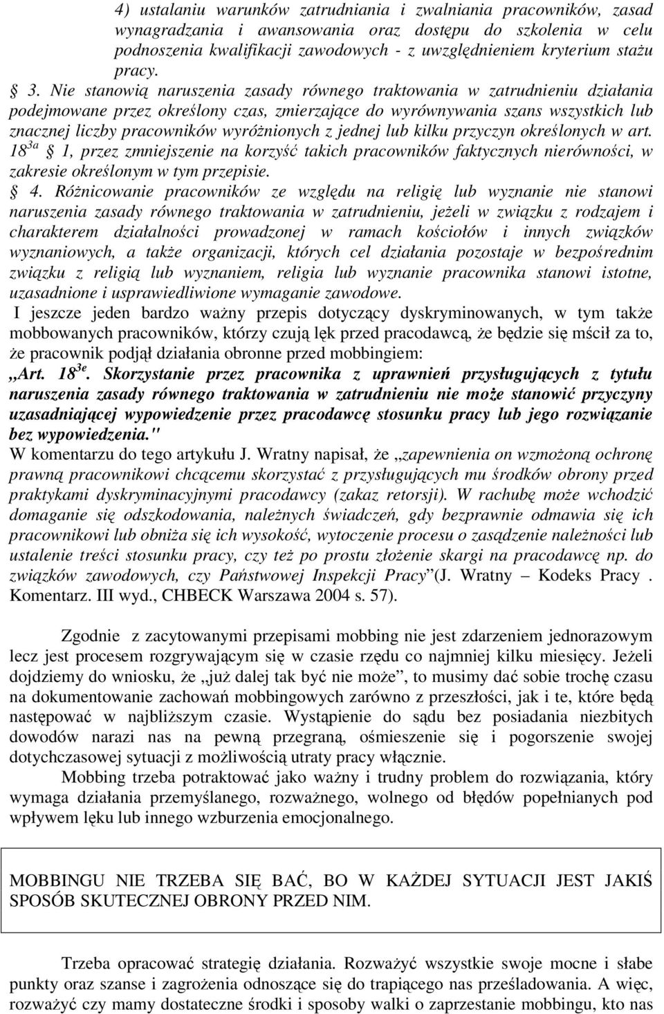 Nie stanowi naruszenia zasady równego traktowania w zatrudnieniu działania podejmowane przez okrelony czas, zmierzajce do wyrównywania szans wszystkich lub znacznej liczby pracowników wyrónionych z