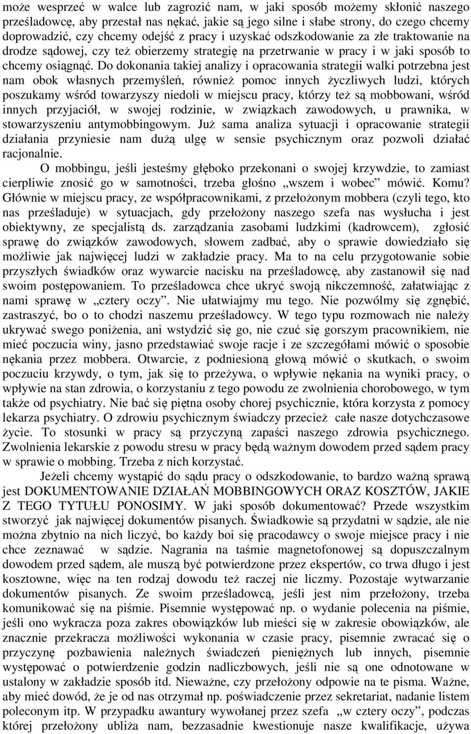 Do dokonania takiej analizy i opracowania strategii walki potrzebna jest nam obok własnych przemyle, równie pomoc innych yczliwych ludzi, których poszukamy wród towarzyszy niedoli w miejscu pracy,