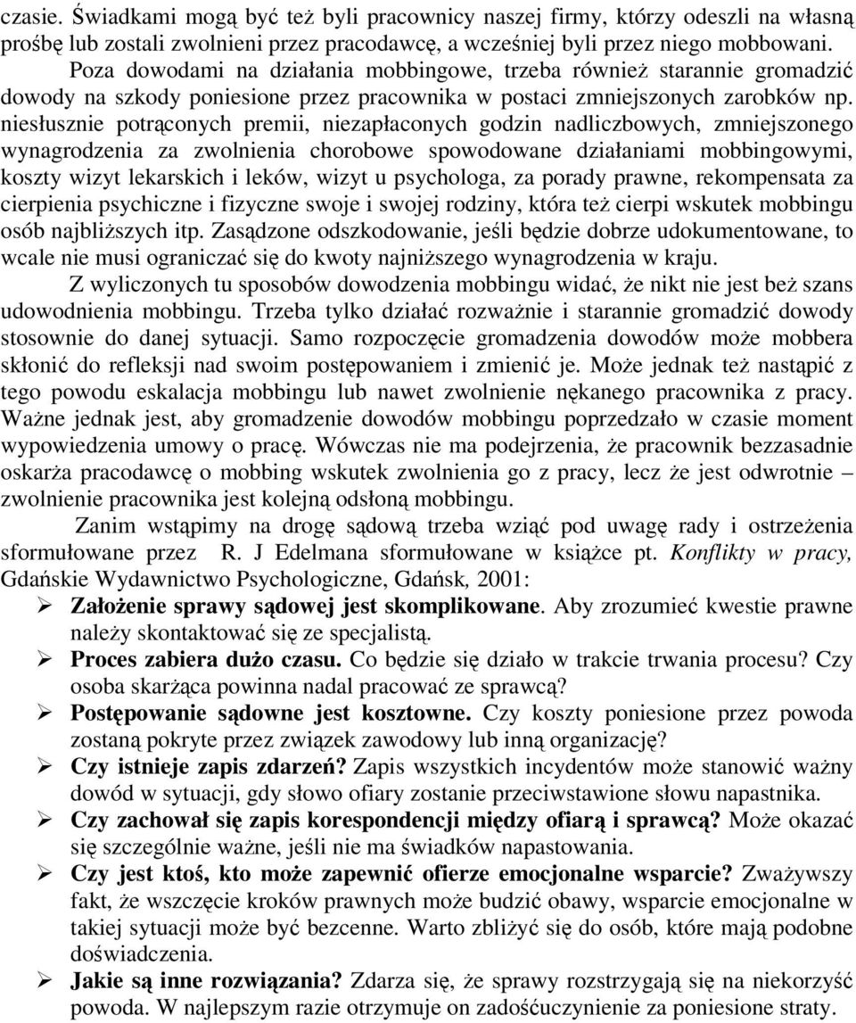 niesłusznie potrconych premii, niezapłaconych godzin nadliczbowych, zmniejszonego wynagrodzenia za zwolnienia chorobowe spowodowane działaniami mobbingowymi, koszty wizyt lekarskich i leków, wizyt u