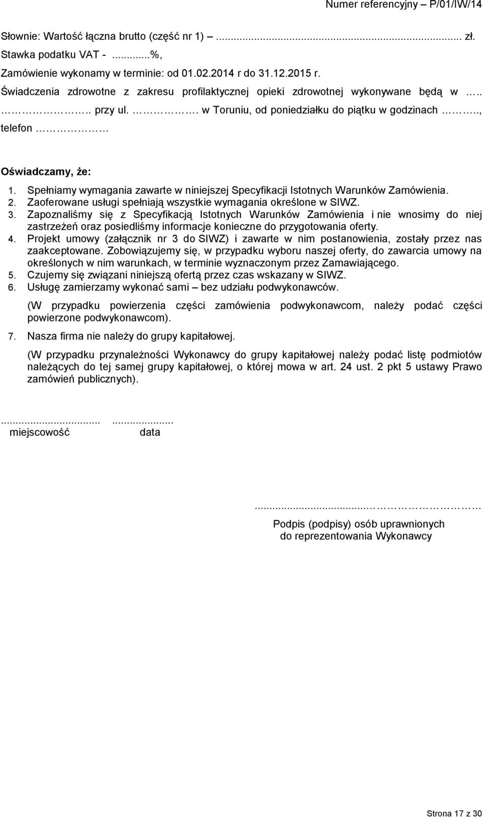 Spełniamy wymagania zawarte w niniejszej Specyfikacji Istotnych Warunków Zamówienia. 2. Zaoferowane usługi spełniają wszystkie wymagania określone w SIWZ. 3.