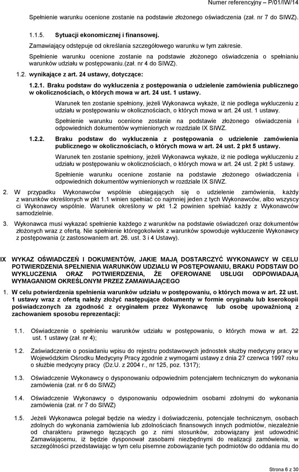 nr 4 do SIWZ). 1.2. wynikające z art. 24 ustawy, dotyczące: 1.2.1. Braku podstaw do wykluczenia z postępowania o udzielenie zamówienia publicznego w okolicznościach, o których mowa w art. 24 ust. 1 ustawy.