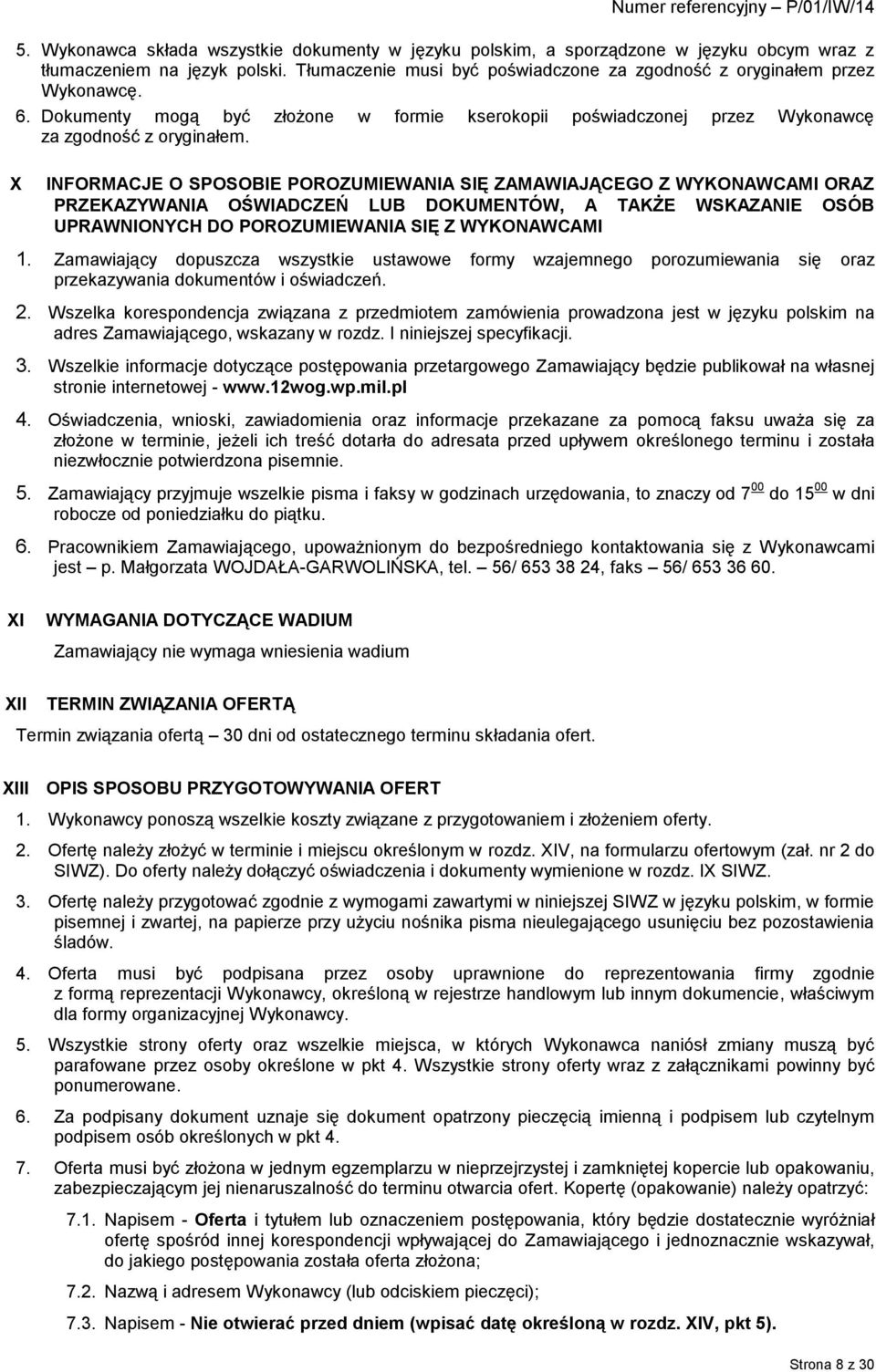 X INFORMACJE O SPOSOBIE POROZUMIEWANIA SIĘ ZAMAWIAJĄCEGO Z WYKONAWCAMI ORAZ PRZEKAZYWANIA OŚWIADCZEŃ LUB DOKUMENTÓW, A TAKŻE WSKAZANIE OSÓB UPRAWNIONYCH DO POROZUMIEWANIA SIĘ Z WYKONAWCAMI 1.