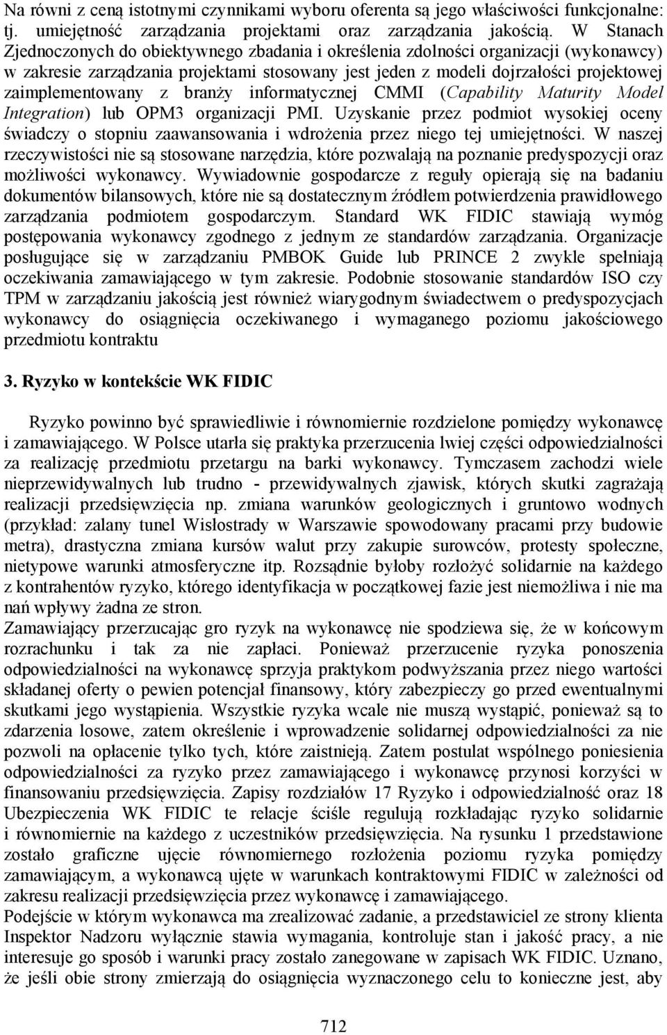 zaimplementowany z branży informatycznej CMMI (Capability Maturity Model Integration) lub OPM3 organizacji PMI.