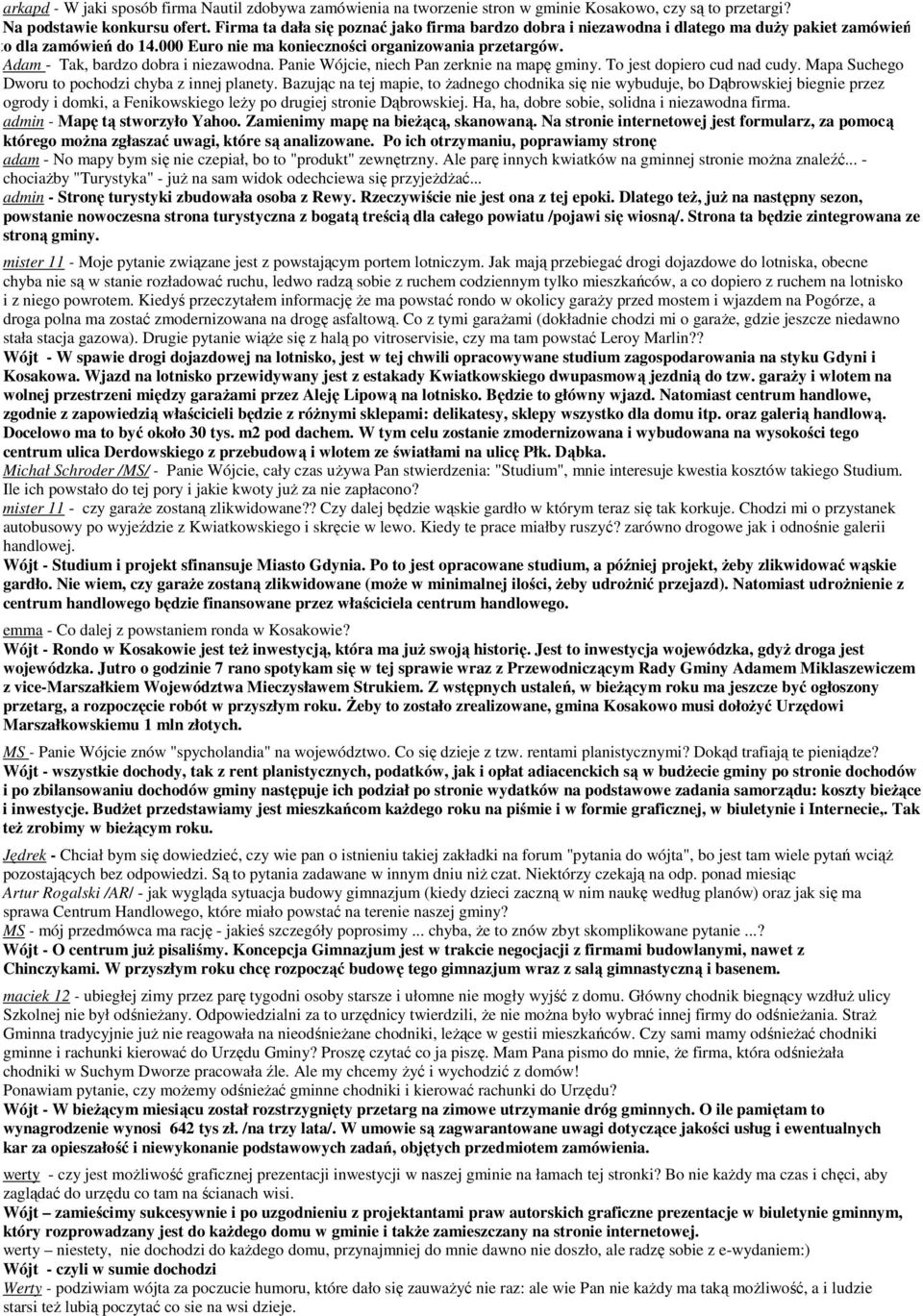 Adam - Tak, bardzo dobra i niezawodna. Panie Wójcie, niech Pan zerknie na mapę gminy. To jest dopiero cud nad cudy. Mapa Suchego Dworu to pochodzi chyba z innej planety.