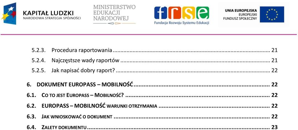 CO TO JEST EUROPASS MOBILNOŚĆ?... 22 6.2. EUROPASS MOBILNOŚĆ WARUNKI OTRZYMANIA.