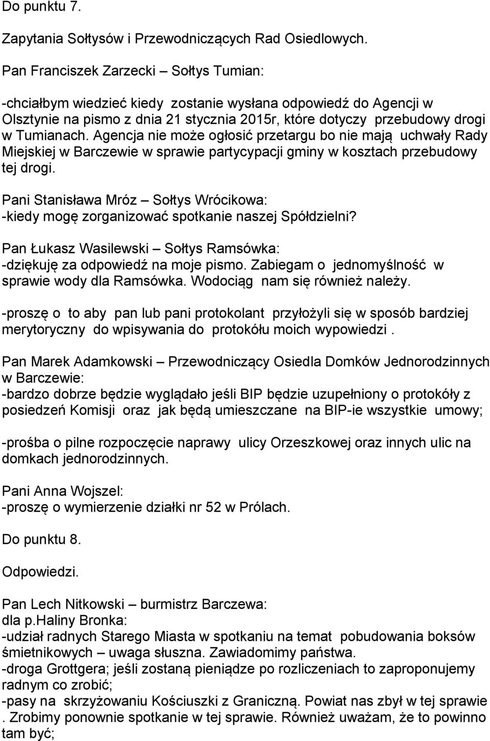 Agencja nie może ogłosić przetargu bo nie mają uchwały Rady Miejskiej w Barczewie w sprawie partycypacji gminy w kosztach przebudowy tej drogi.