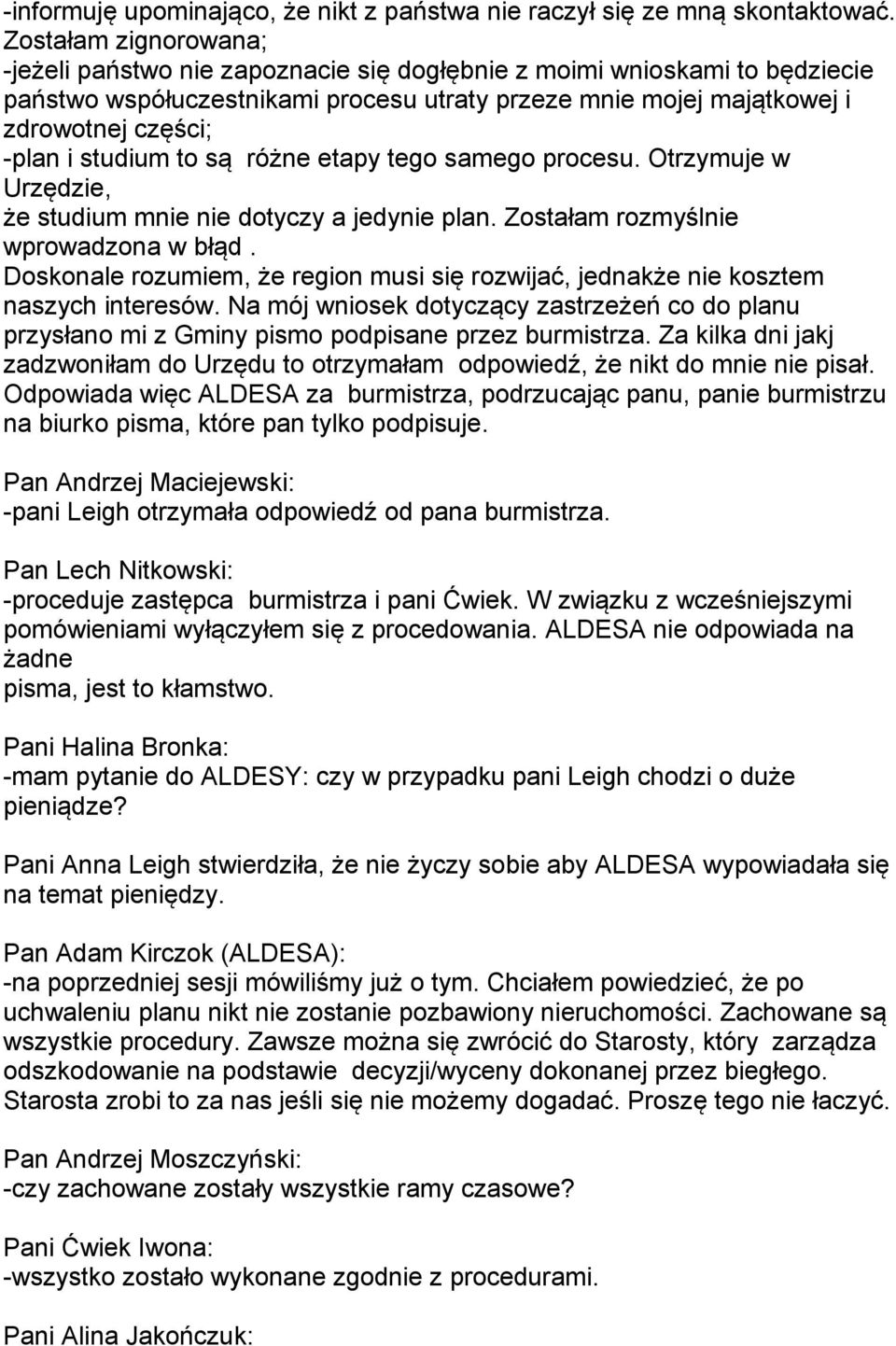 studium to są różne etapy tego samego procesu. Otrzymuje w Urzędzie, że studium mnie nie dotyczy a jedynie plan. Zostałam rozmyślnie wprowadzona w błąd.