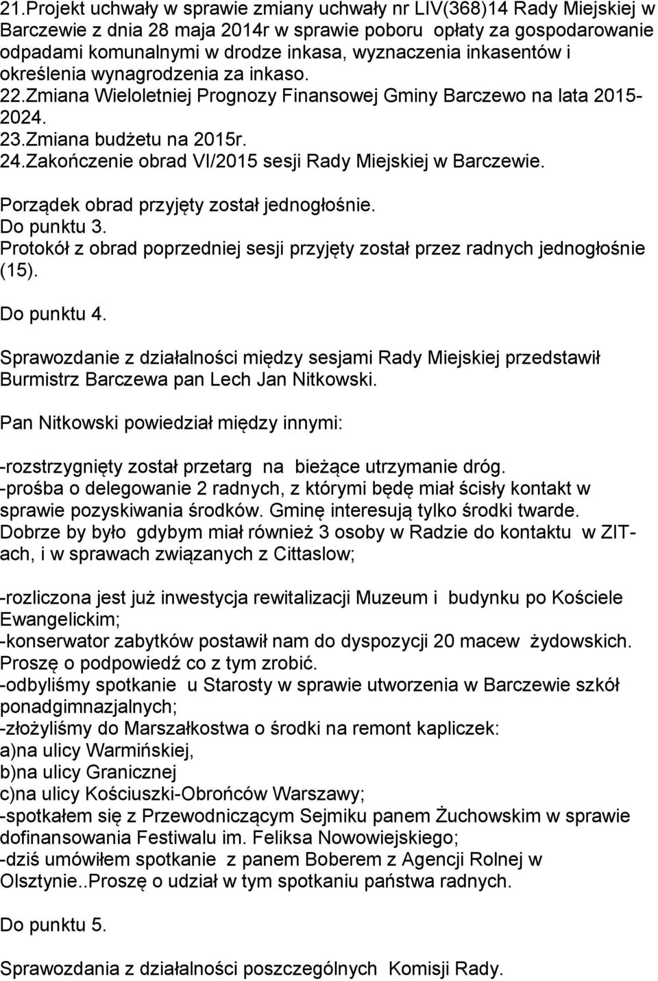 Zakończenie obrad VI/2015 sesji Rady Miejskiej w Barczewie. Porządek obrad przyjęty został jednogłośnie. Do punktu 3.