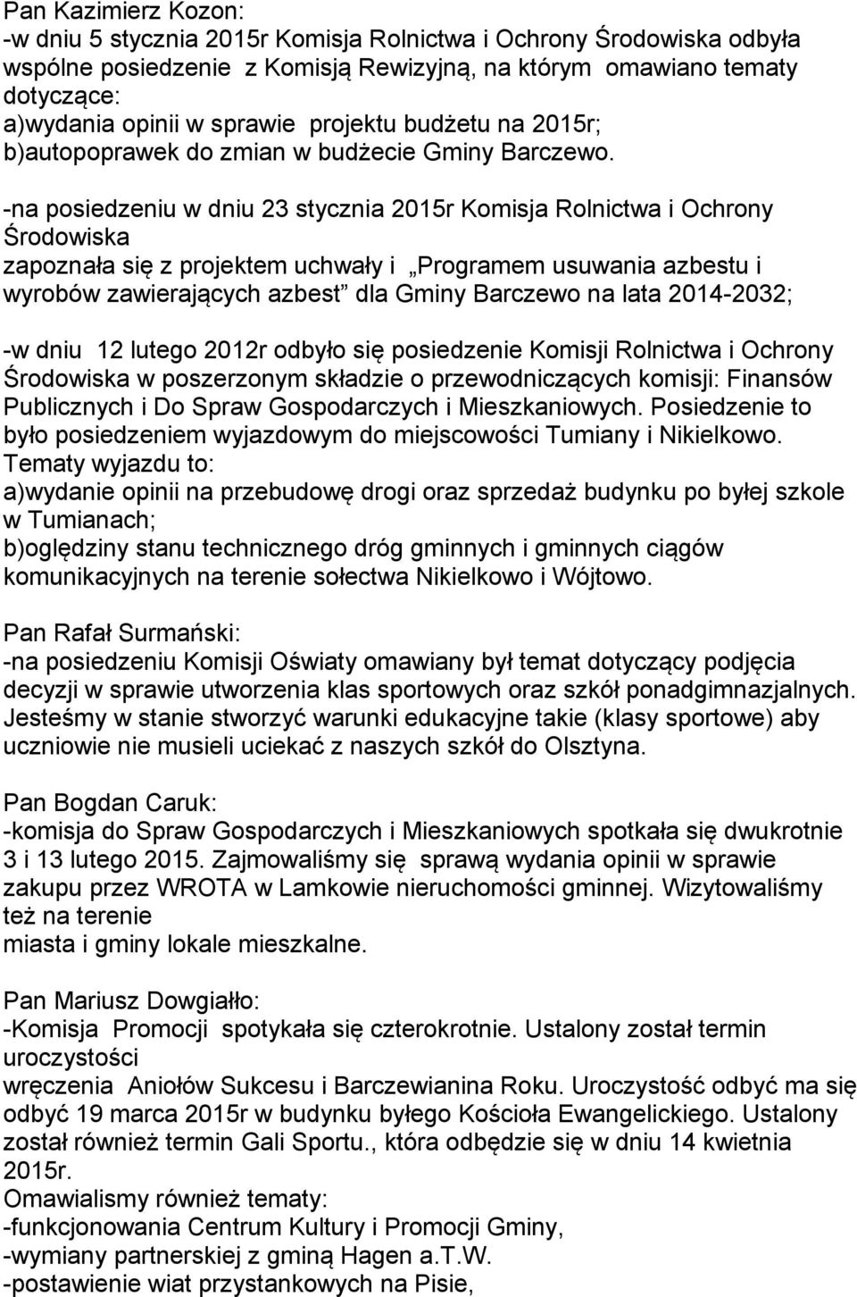 -na posiedzeniu w dniu 23 stycznia 2015r Komisja Rolnictwa i Ochrony Środowiska zapoznała się z projektem uchwały i Programem usuwania azbestu i wyrobów zawierających azbest dla Gminy Barczewo na